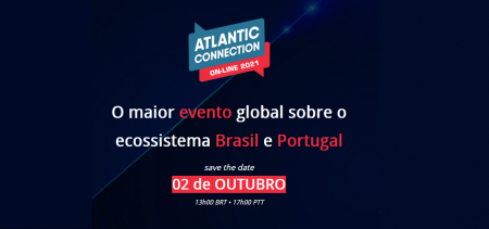 Atlantic Connection 2021: o maior evento global sobre o ecossistema Brasil e Portugal