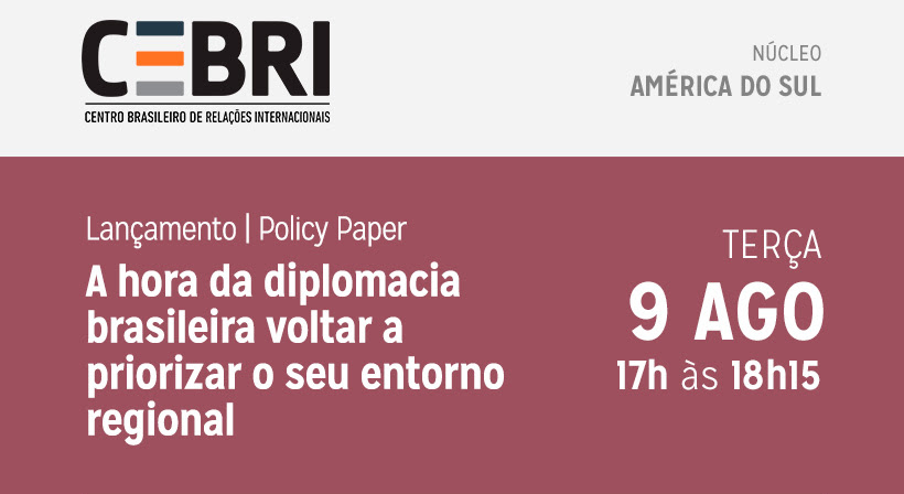 CEBRI lança o policy paper “A hora da diplomacia brasileira voltar a priorizar seu retorno regional”