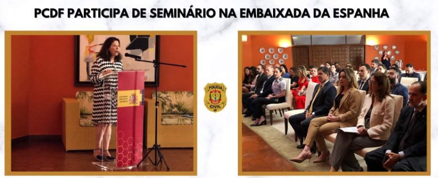 PCDF participa de seminário na Embaixada da Espanha no Brasil