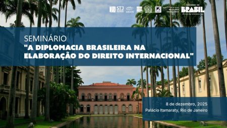 Seminário “A Diplomacia Brasileira na Elaboração do Direito Internacional”